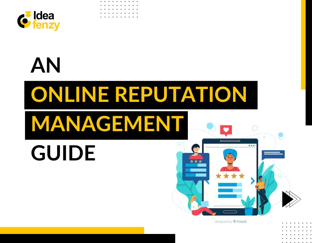 An Online Reputation Management (ORM) Guide: Why Does Your Business Need It?