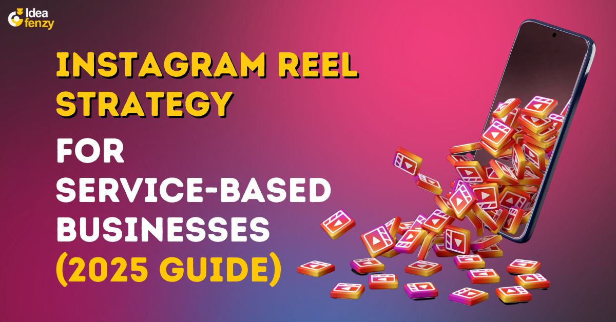 Instagram Reels Strategy for Service-Based Businesses (2025 Guide)